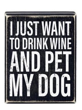 'I Just Want To Drink Wine And Pet My Dog' Decorative Sign
